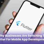 Why Businesses are Switching to Flutter for Mobile App Development