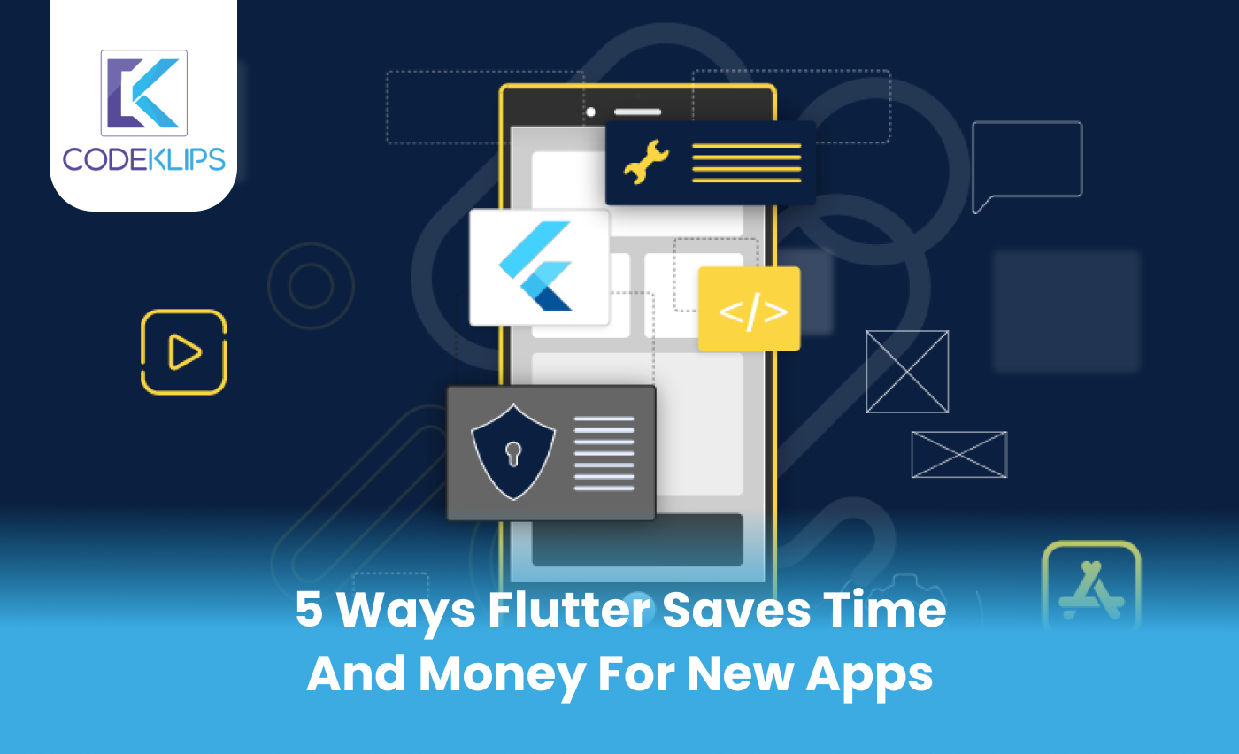 5 Ways Flutter Saves Time and Money for New Apps