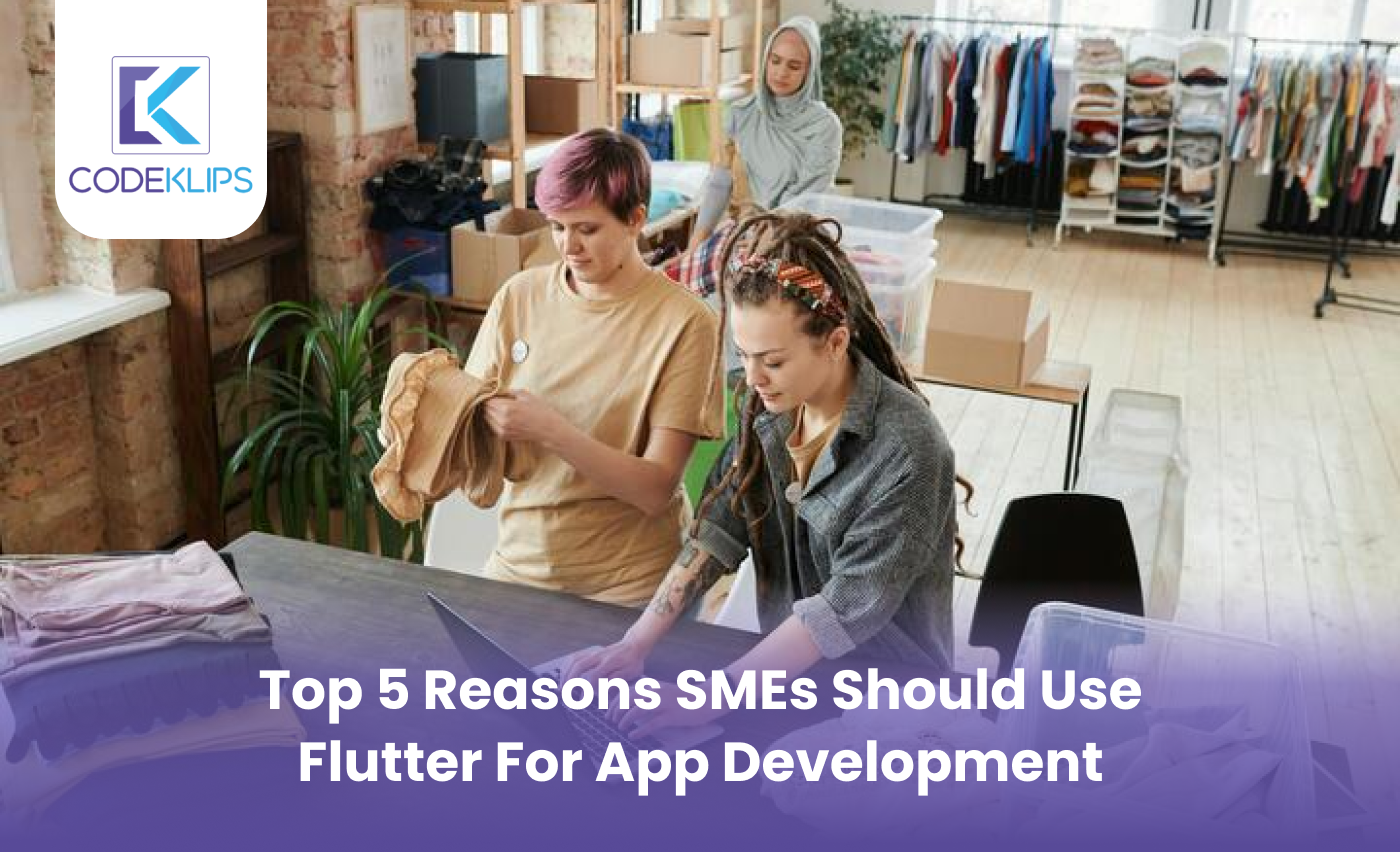 Top 5 Reasons SMEs Should Use Flutter for App Development