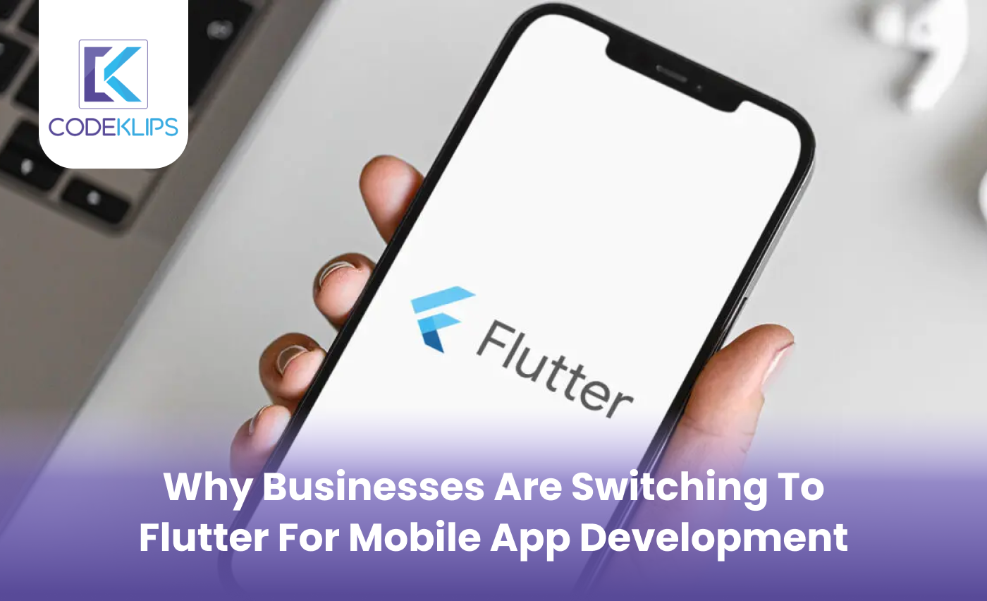 Why Businesses are Switching to Flutter for Mobile App Development