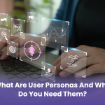 What are User Personas and Why Do You Need Them?