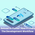 Hot Reload in Flutter: How It Changes the Development Workflow