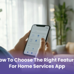 How to Choose the Right Features for Home Services App