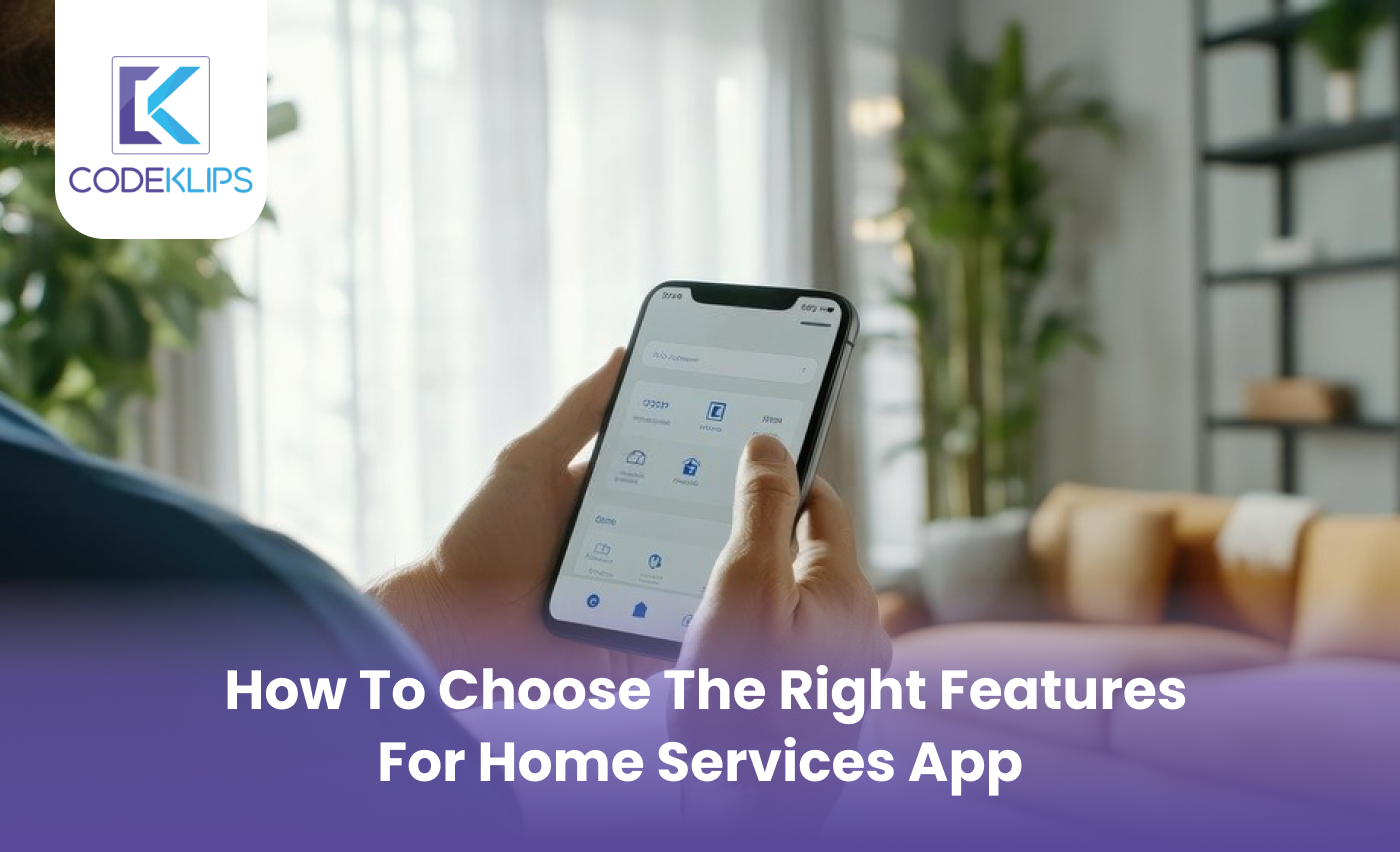 How to Choose the Right Features for Home Services App