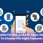 Flutter for B2B and B2C Apps: How to Choose the Right Features