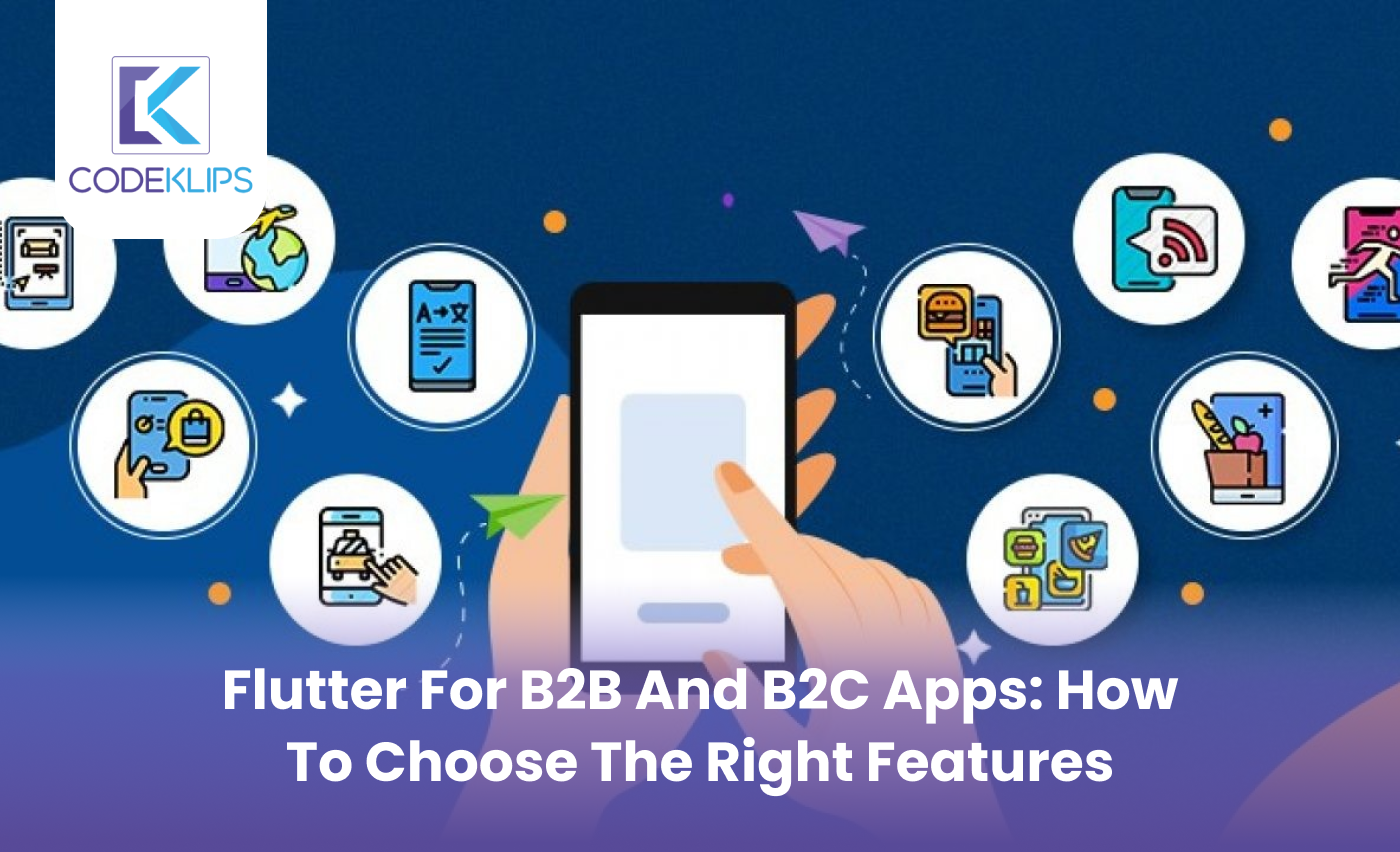 Flutter for B2B and B2C Apps: How to Choose the Right Features