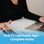 How to Test Flutter App – Complete Guide