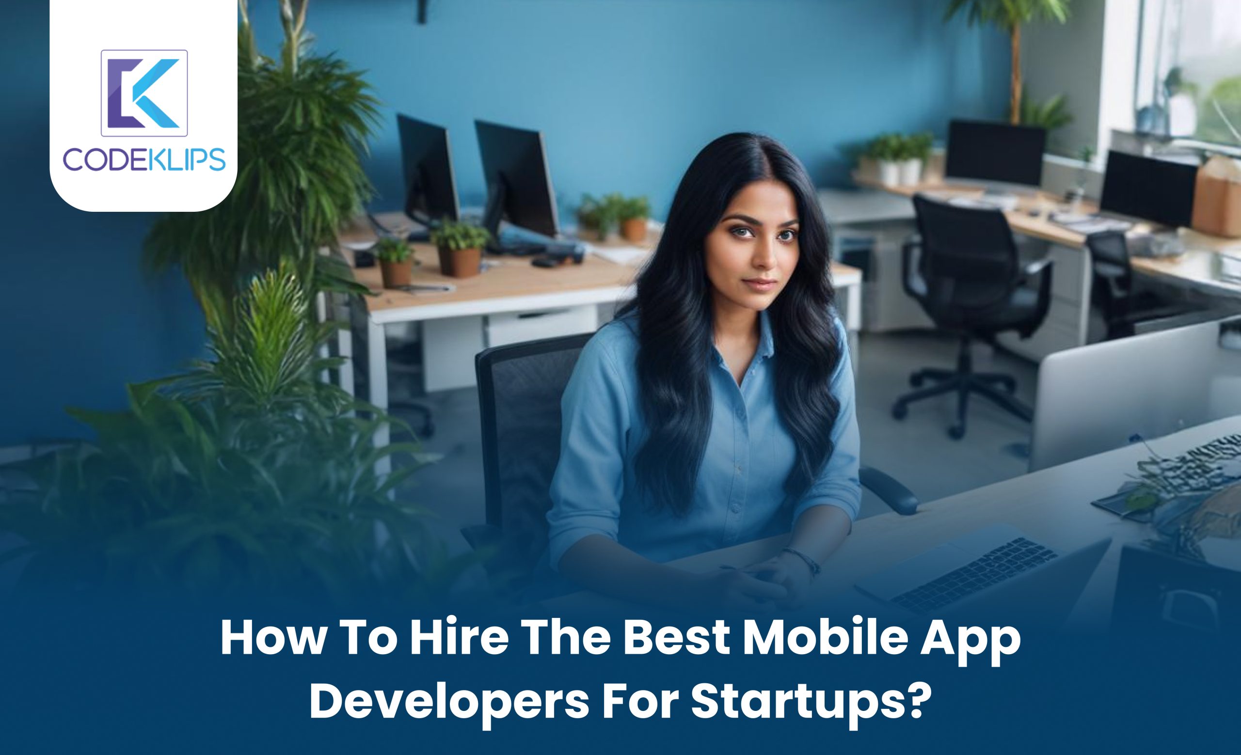 How to Hire the Best Mobile App Developers For Startups?