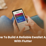 How to Build a Reliable Ewallet App with Flutter