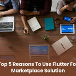 Top 5 Reasons to Use Flutter for Marketplace Solution