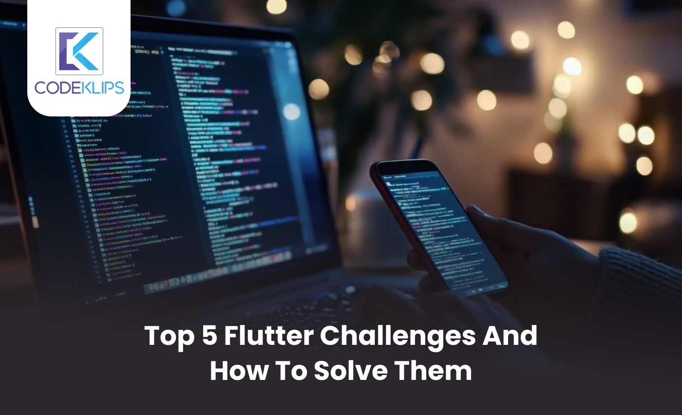 Top 5 Flutter Challenges and How to Solve Them