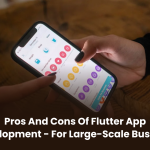 Pros and Cons of Flutter App Development – For Large-Scale Business