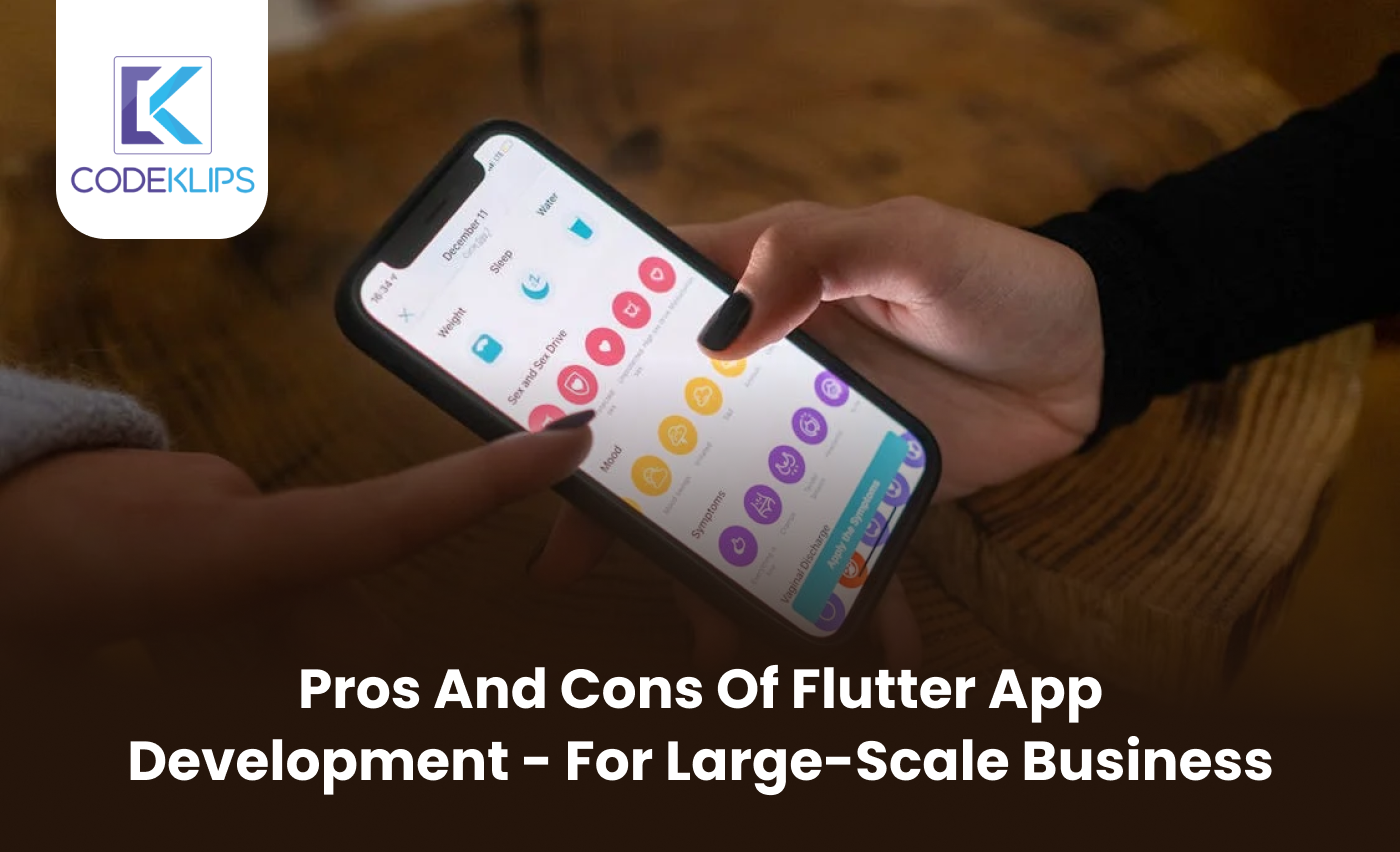 Pros and Cons of Flutter App Development – For Large-Scale Business