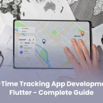 Real-Time Tracking App Development in Flutter – Complete Guide