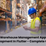 Warehouse Management App Development in Flutter – Complete Guide